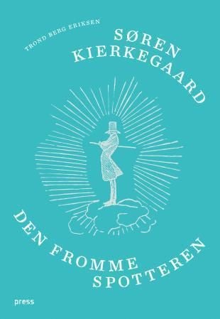 Søren Kierkegaard - den fromme spotteren