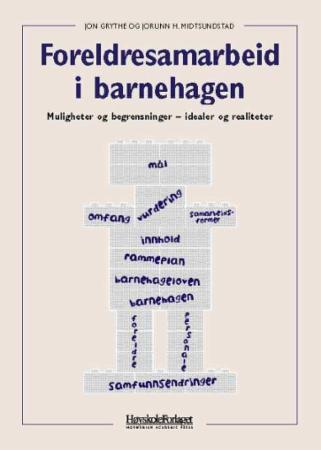 Foreldresamarbeid i barnehagen - muligheter og begrensninger - idealer og realiteter