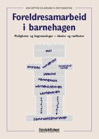 Foreldresamarbeid i barnehagen - muligheter og begrensninger - idealer og realiteter