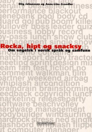 Rocka, hipt og snacksy - om engelsk i norsk språk og samfunn