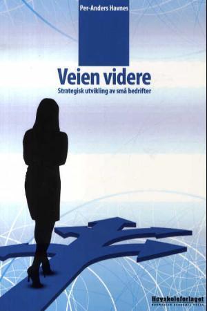Veien videre - strategisk utvikling av små bedrifter
