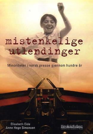 Mistenkelige utlendinger - minoriteter i norsk presse gjennom hundre år