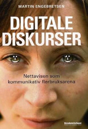 Digitale diskurser - nettavisen som kommunikativ flerbruksarena
