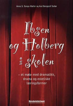 Ibsen og Holberg i skolen - et møte med dramatikk, drama og estetiske læringsformer