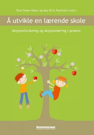 Å utvikle en lærende skole - aksjonsforskning og aksjonslæring i praksis