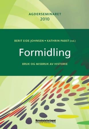 Formidling - bruk og misbruk av historie : Agderseminaret 2010