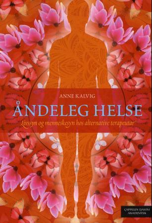 Åndeleg helse - livssyn og menneskesyn hos alternative terapeutar