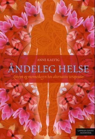 Åndeleg helse - livssyn og menneskesyn hos alternative terapeutar