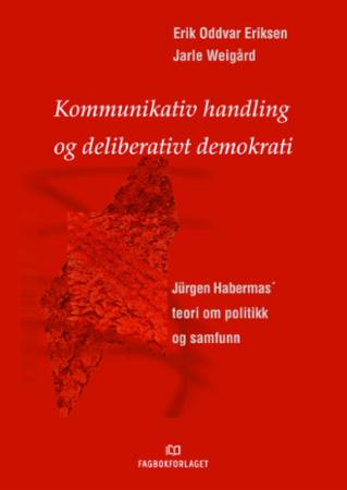 Bilde av Kommunikativ Handling Og Deliberativt Demokrati Av Erik Oddvar Eriksen, Jarle Weigård