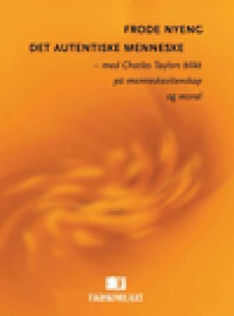 Det autentiske menneske - med Charles Taylors blikk på menneskevitenskap og moral