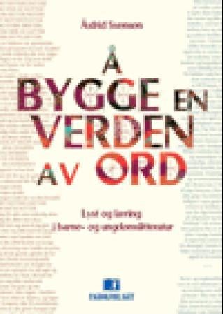 Å bygge en verden av ord - lyst og læring i barne- og ungdomslitteratur