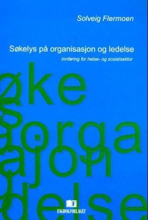 Søkelys på organisasjon og ledelse - innføring for helse- og sosialsektor