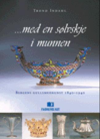 Med en sølvskje i munnen - Bergens gullsmedkunst 1840-1940