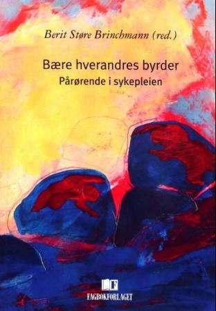 Bære hverandres byrder - pårørende i sykepleien