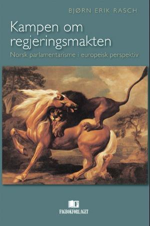 Kampen om regjeringsmakten - norsk parlamentarisme i europeisk perspektiv