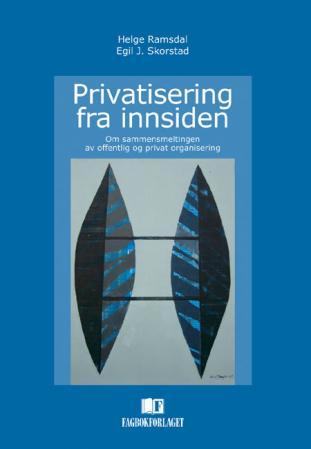 Privatisering fra innsiden - sammensmeltingen av offentlig og privat organisering