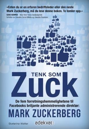 Tenk som Zuck - de fem forretningshemmelighetene til Facebooks briljante administrerende direktør: Mark Zuckerberg