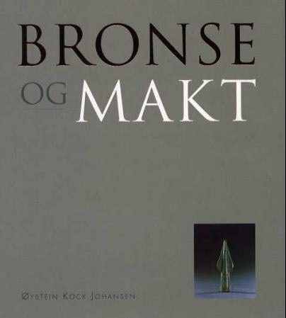 Bronse og makt - bronsealderen i Norge