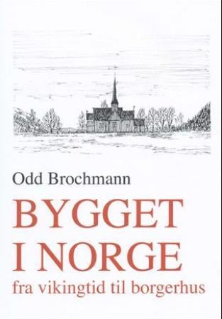 Bygget i Norge - bind 1 : fra vikingetid til borgerhus : en arkitekturhistorisk beretning