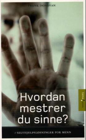 Hvordan mestrer du sinne? - selvhjelpsløsninger for menn