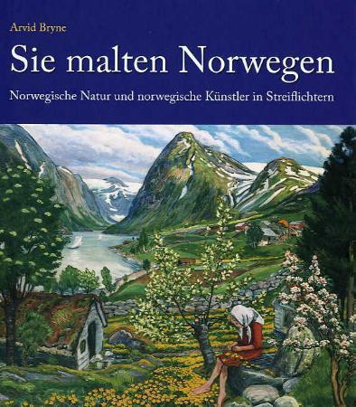 Sie malten Norwegen - norwegische Natur und norwegische Künstler in Streiflichtern