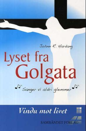 Lyset fra Golgata - sanger vi aldri glemmer : vindu mot livet
