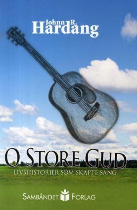 O store Gud - livshistorier som skapte sang