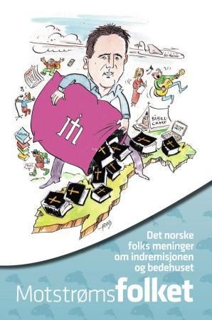 Motstrømsfolket - det norske folks meninger om indremisjonen og bedehuset