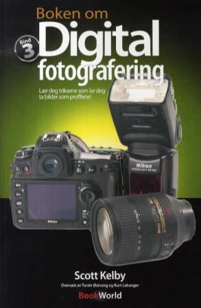 Boken om digital fotografering - lær deg triksene som lar deg ta bilder som proffene : bind 3