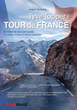 Tyve Topper i Tour de France - en historisk kjør-selv-guide fra L`Alpe d`Huez til Mont Ventoux