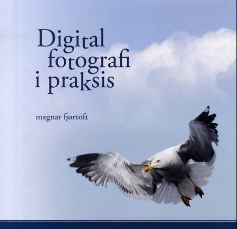 Bilde av Digital Fotografi I Praksis Av Magnar Fjørtoft