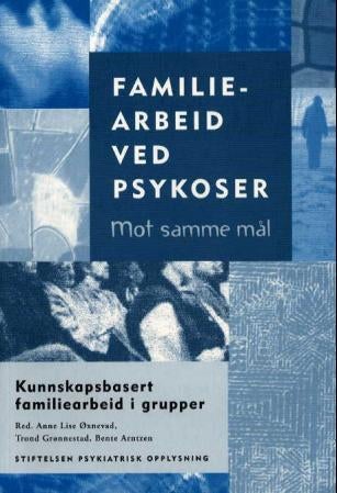 Familiearbeid ved psykoser - mot samme mål : kunnskapsbasert familiearbeid i grupper