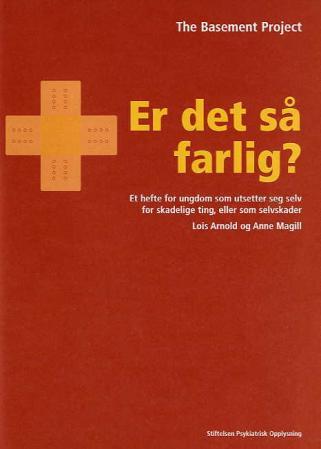 Er det så farlig? - et hefte for ungdom som utsetter seg selv for skadelige ting, eller som selvskader