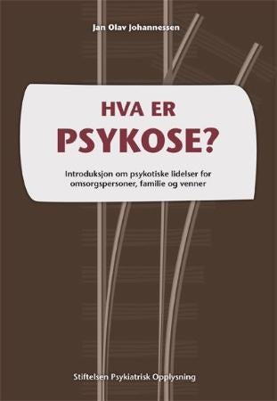 Hva er psykose? - introduksjon om psykotiske lidelser for omsorgspersoner, familie og venner