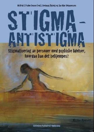 Stigma - antistigma - stigmatisering av personer med psykiske lidelser, hvordan kan det bekjempes?