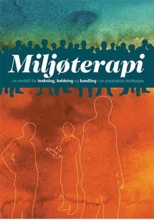 Miljøterapi - en modell for tenkning, holdning og handling i en psykiatrisk institusjon