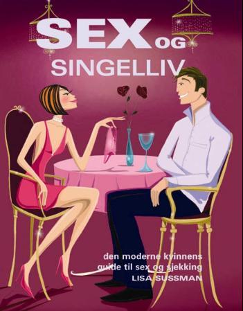 Sex og singelliv - den moderne kvinnens guide til sex og sjekking