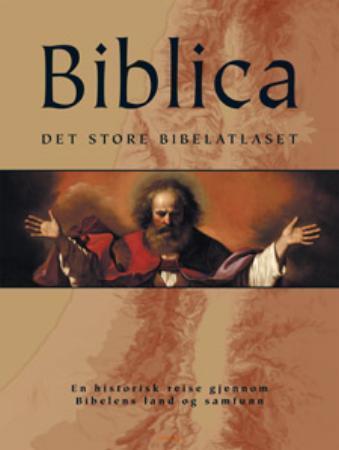 Biblica - det store bibelatlaset : en historisk reise gjennom Bibelens land og samfunn