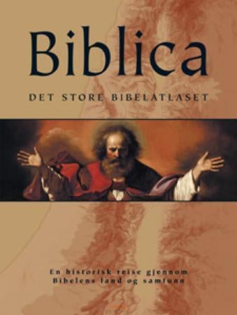 Biblica - det store bibelatlaset : en historisk reise gjennom Bibelens land og samfunn
