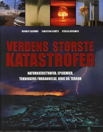 Verdens største katastrofer - naturkatastrofer, epidemier, teknikkens forbannels