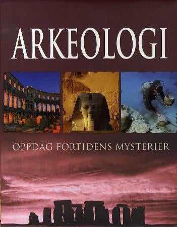 Arkeologi - oppdag fortidens mysterier