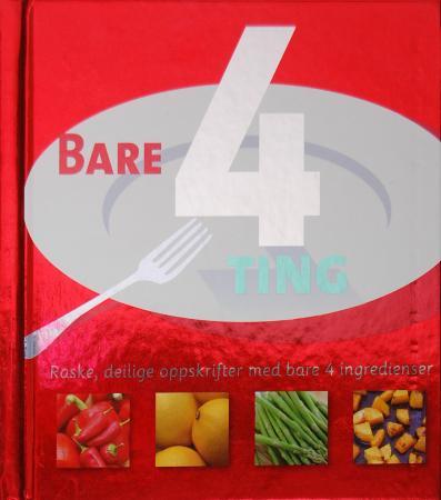 Bare 4 ting - raske, deilige oppskrifter med bare 4 ingredienser