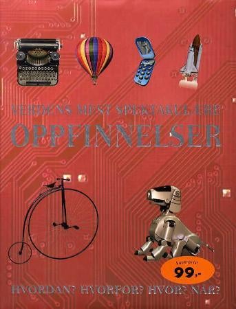 Verdens mest spektakulære oppfinnelser - hvordan? hvorfor? hvor? når?