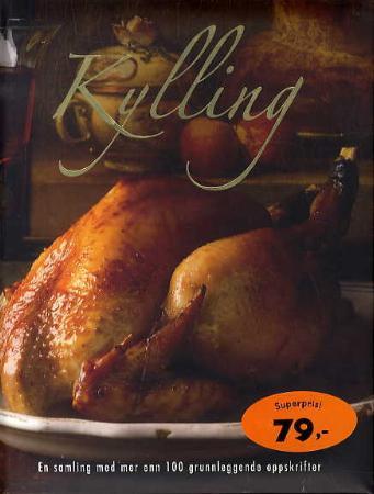 Kylling - en samling med mer enn 100 grunnleggende oppskrifter