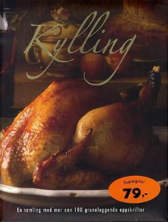 Kylling - en samling med mer enn 100 grunnleggende oppskrifter