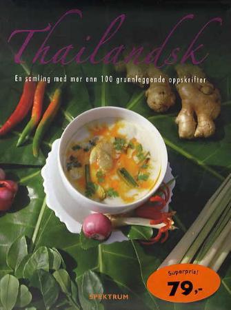 Thailandsk - en samling med mer enn 100 grunnleggende oppskrifter