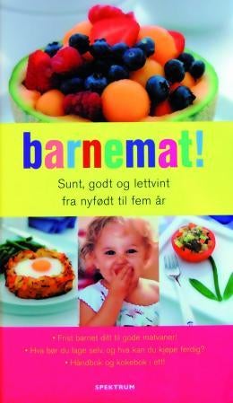 Barnemat! - sunt, godt og lettvint fra nyfødt til fem år