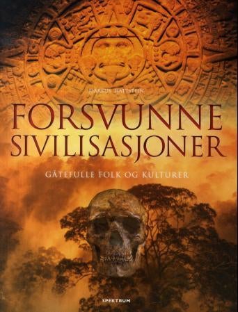 Forsvunne sivilisasjoner - gåtefulle folk og kulturer