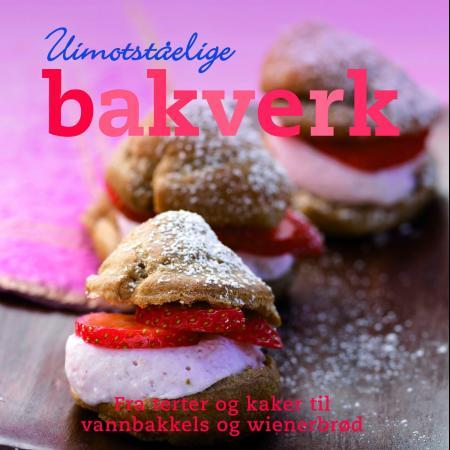 Uimotståelige bakverk - fra terter og kaker til vannbakkels og wienerbrød