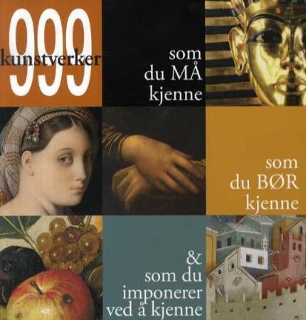 999 kunstverk - som du må kjenne, som du bør kjenne, & som du imponerer ved å kjenne